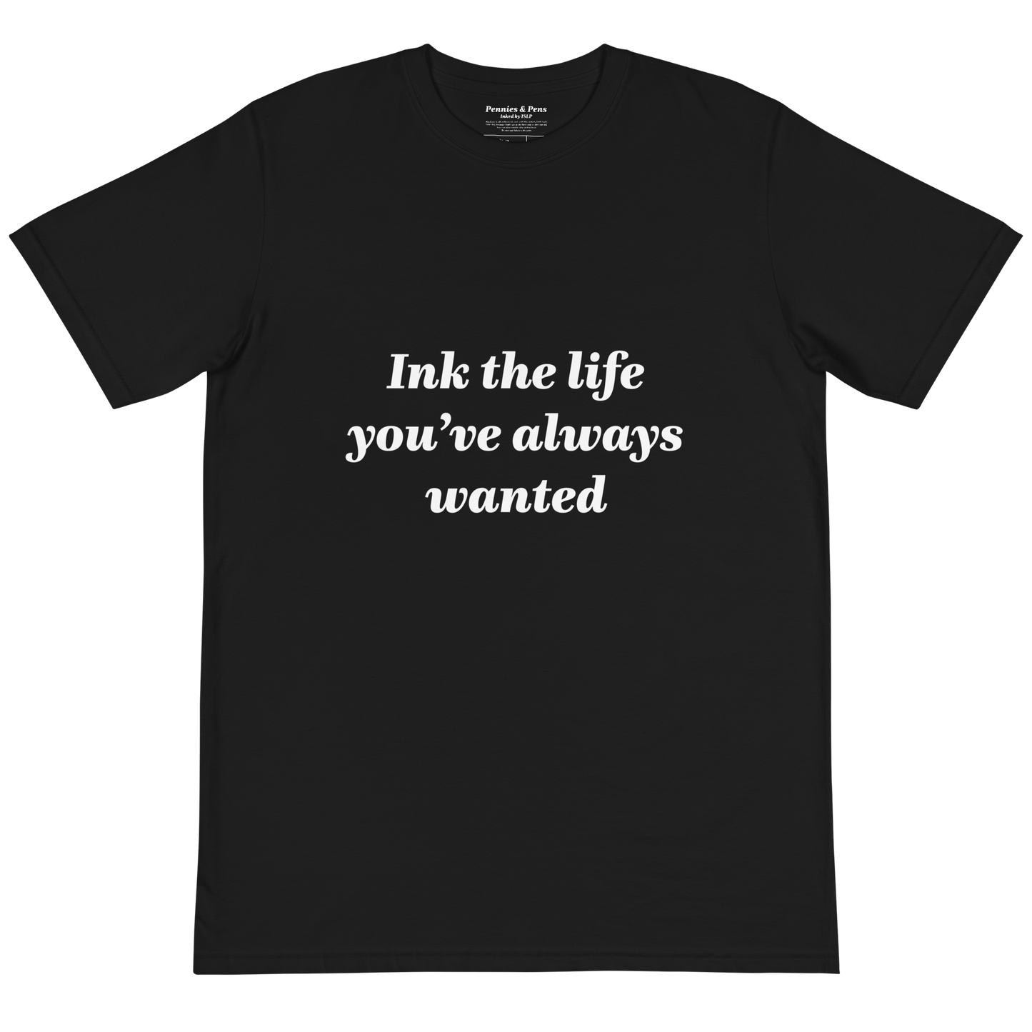 Ink the life you’ve always wanted T-Shirt