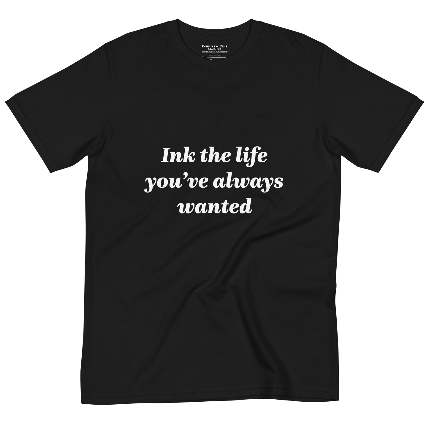 Ink the life you’ve always wanted T-Shirt