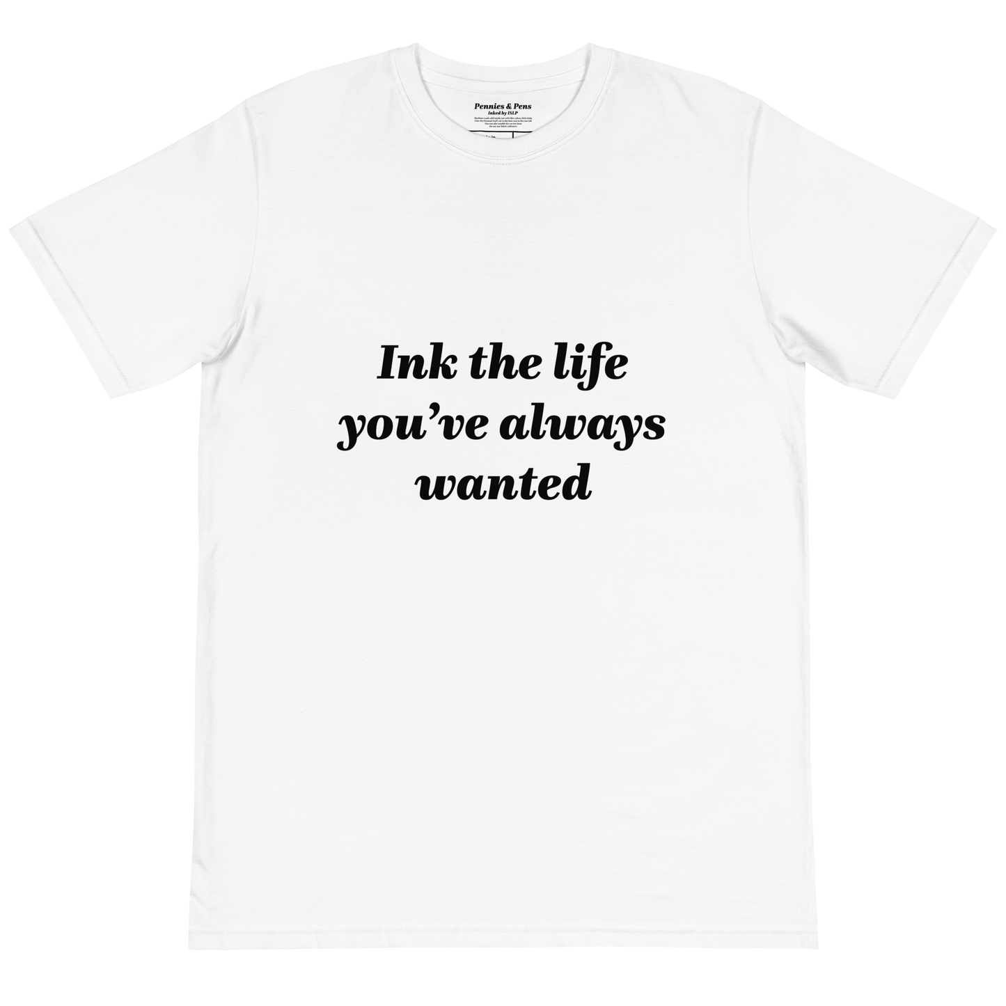 Ink the life you’ve always wanted T-Shirt