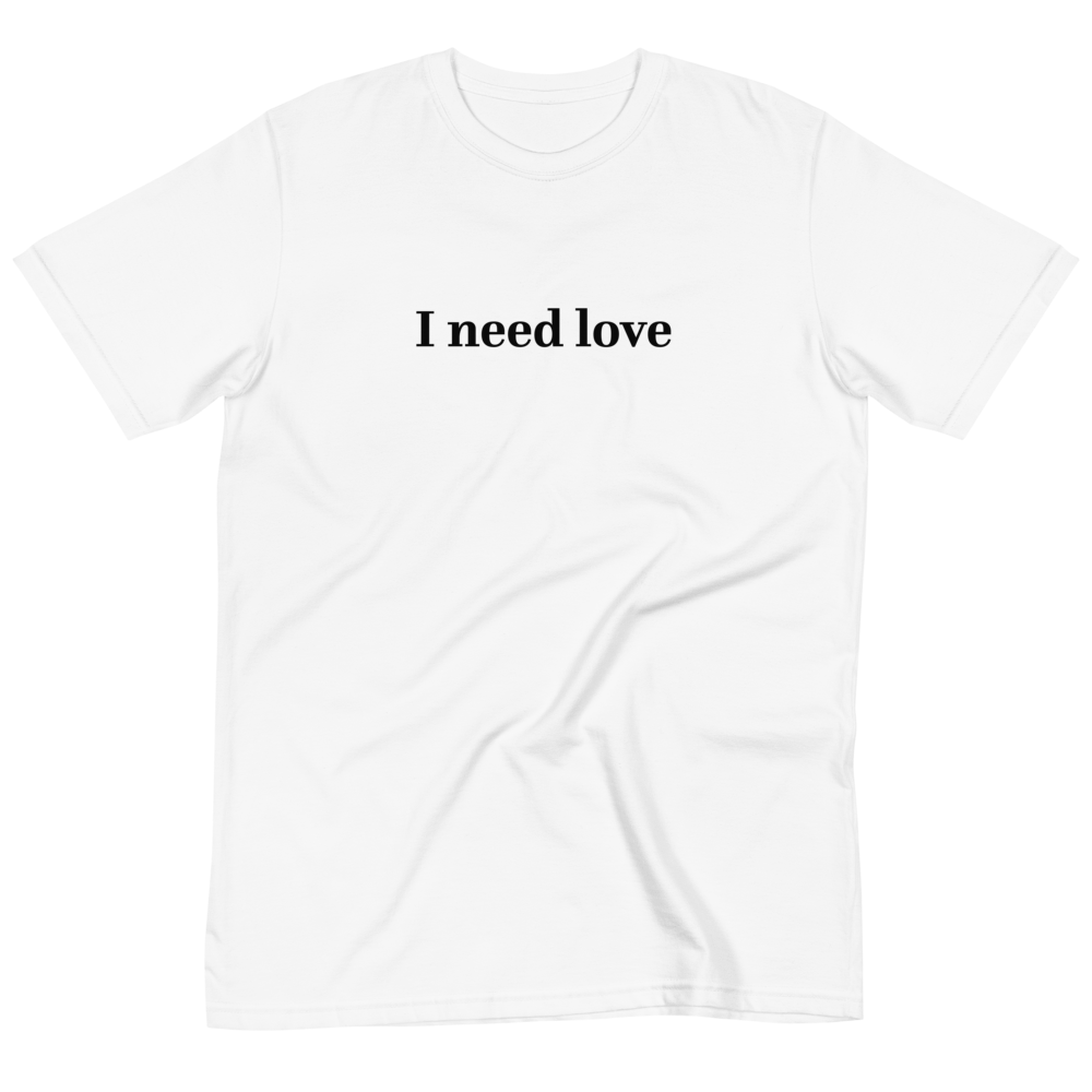 I need love T-Shirt