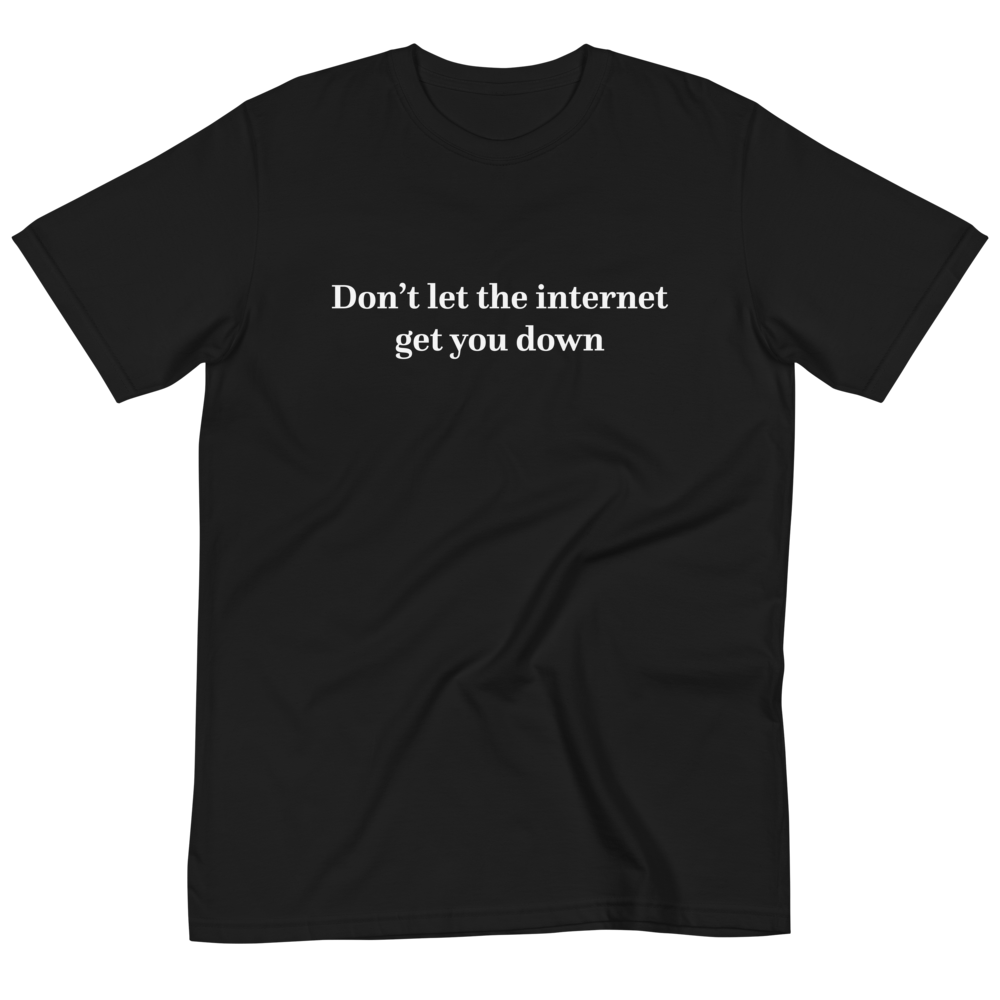 Don’t let the internet T-Shirt