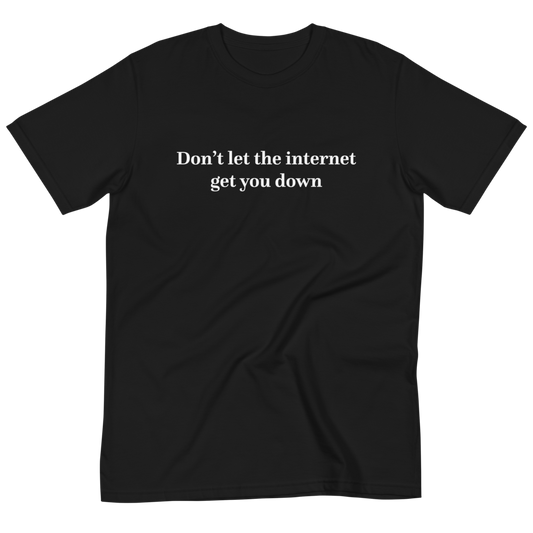 Don’t let the internet T-Shirt
