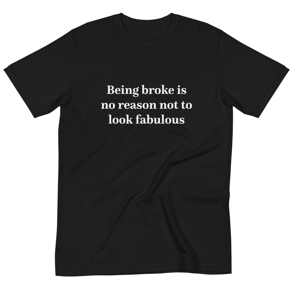 Being Broke T-Shirt