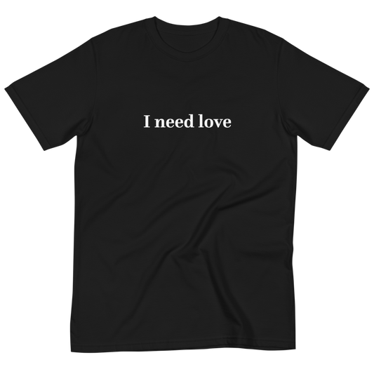 I need love T-Shirt