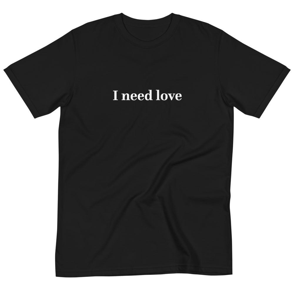 I need love T-Shirt