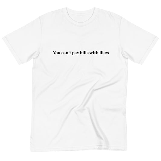 You can’t pay bills with likes T-Shirt